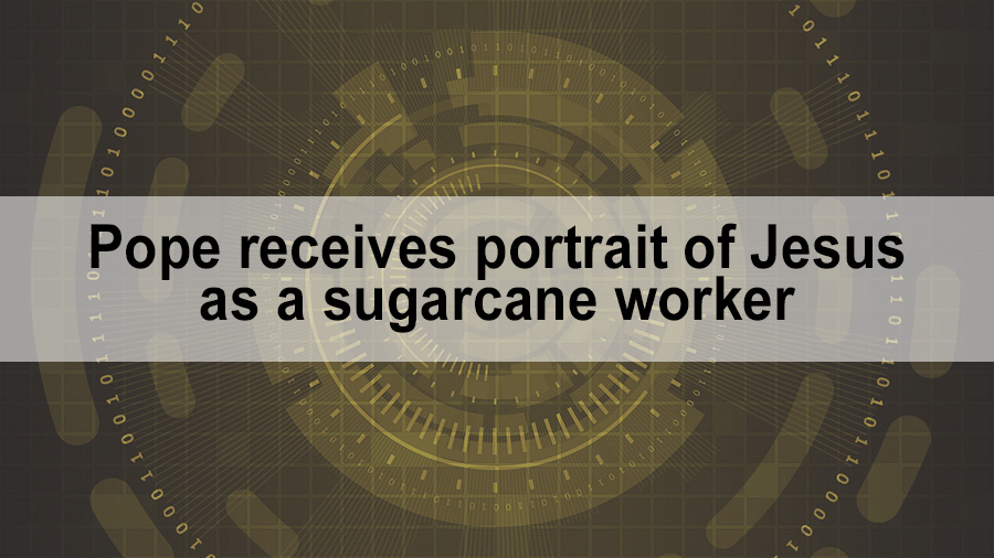 Pope receives portrait of Jesus as a sugarcane worker