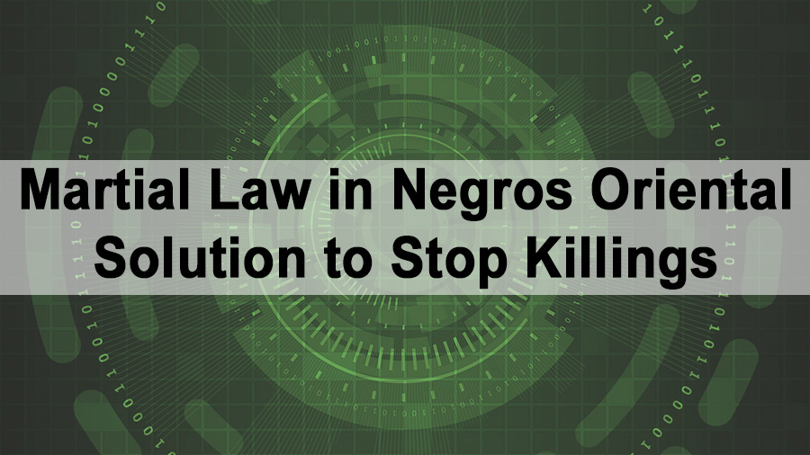 Martial Law in Negros Oriental Solution to Stop Killings