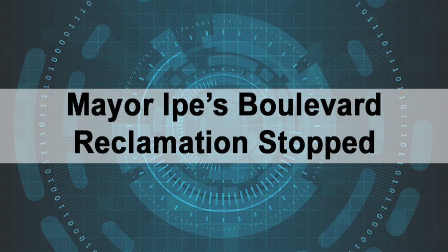 Mayor Ipe’s Boulevard Reclamation Stopped