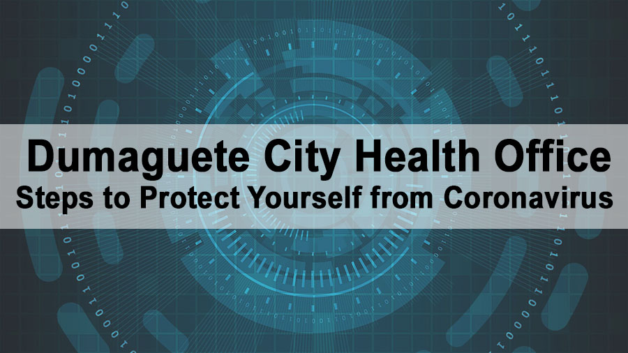 Dumaguete City Health Office – Steps to Protect Yourself from Coronavirus