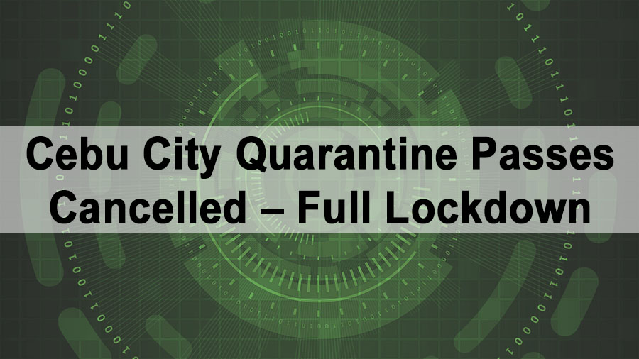Cebu City Quarantine Passes Cancelled – Full Lockdown