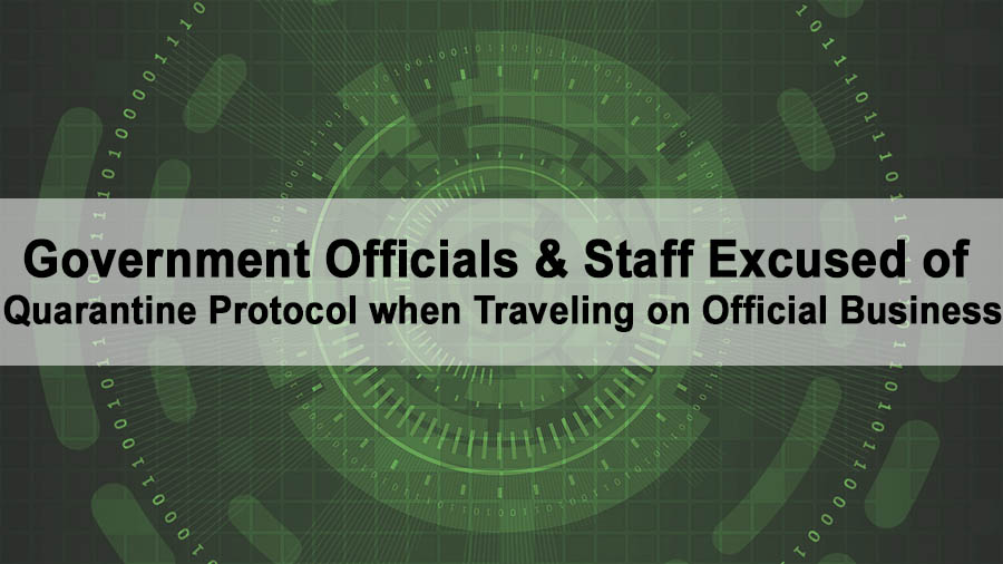Government Officials & Staff Excused of Quarantine Protocol when Traveling on Official Business