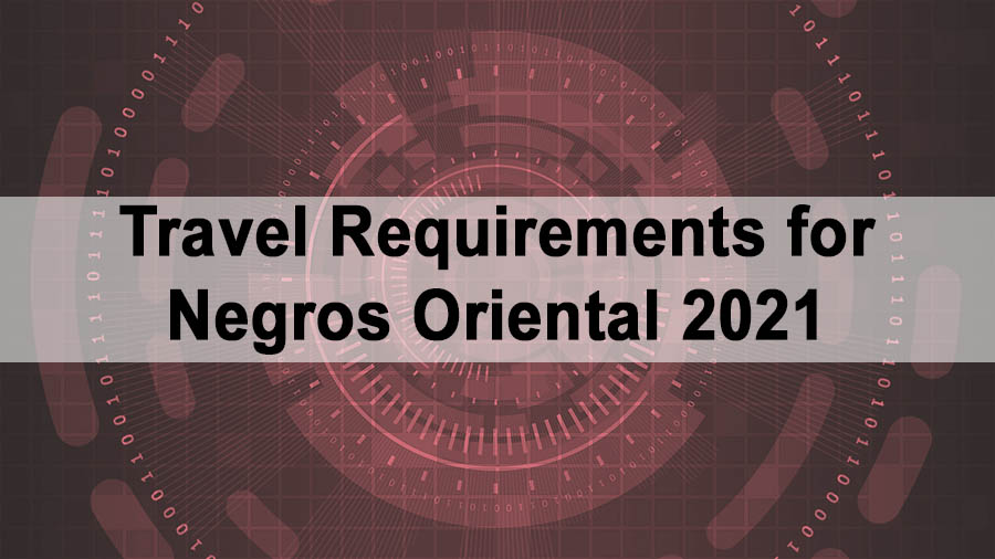 Travel Requirements for Negros Oriental 2021 – Vaccinated and Unvaccinated