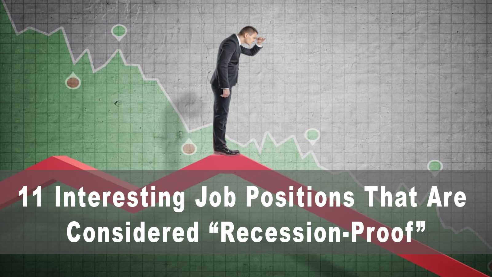 11 Interesting Job Positions That Are Considered “Recession-Proof”