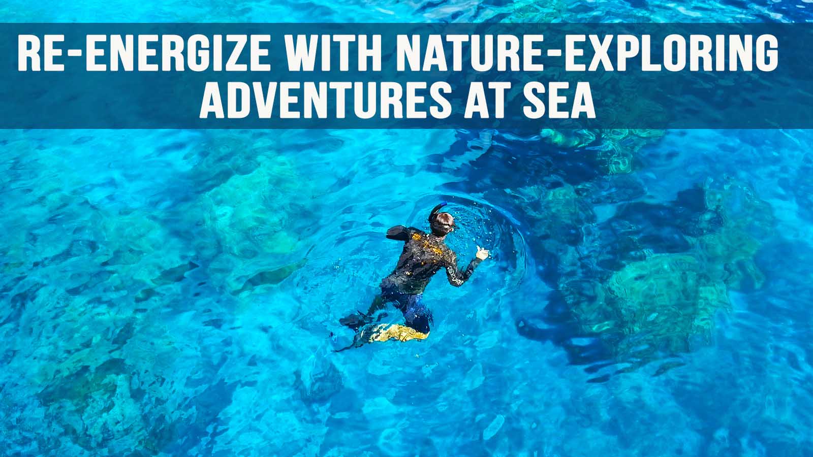 Re-energize with Nature-Exploring adventures at Sea