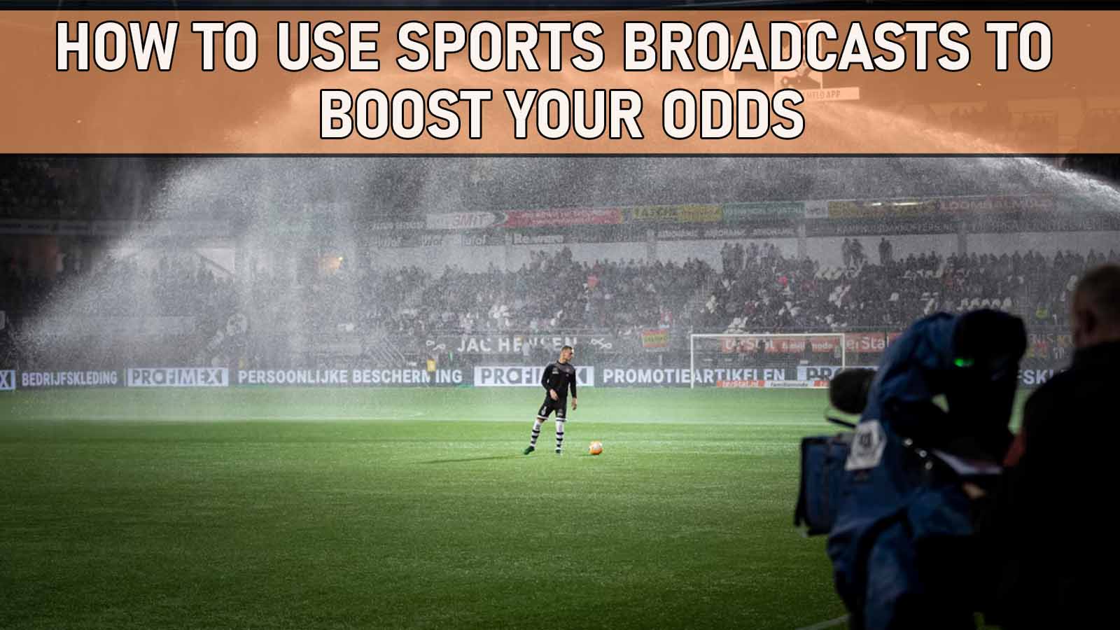 Broadcasts Boost Your Odds