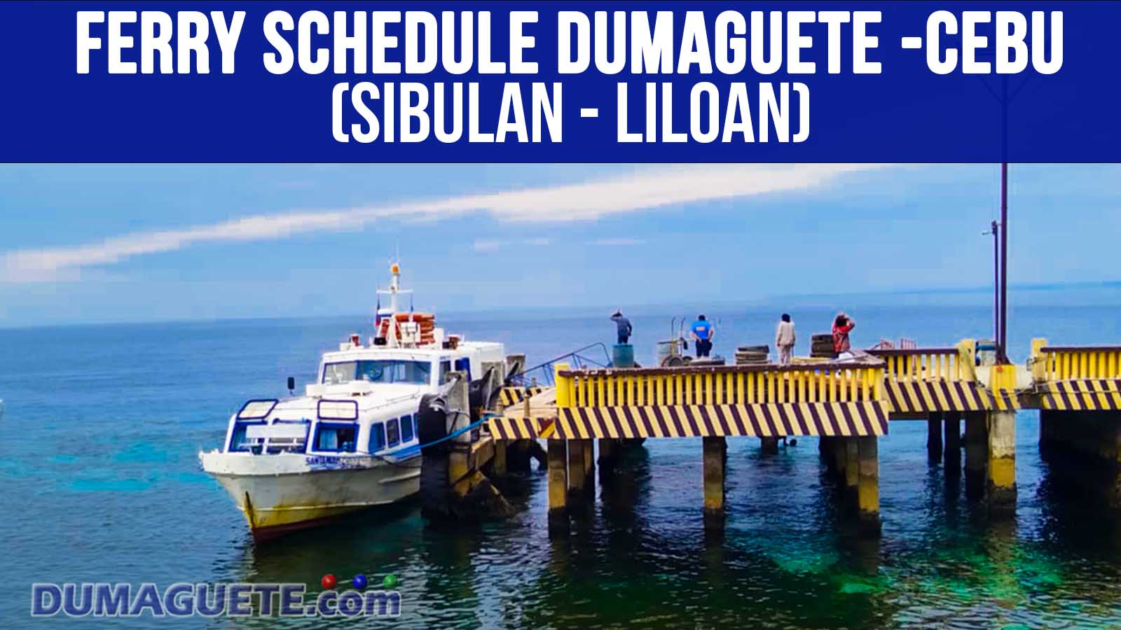 Dumaguete - Cebu Ferry Schedule Liloan Sibulan