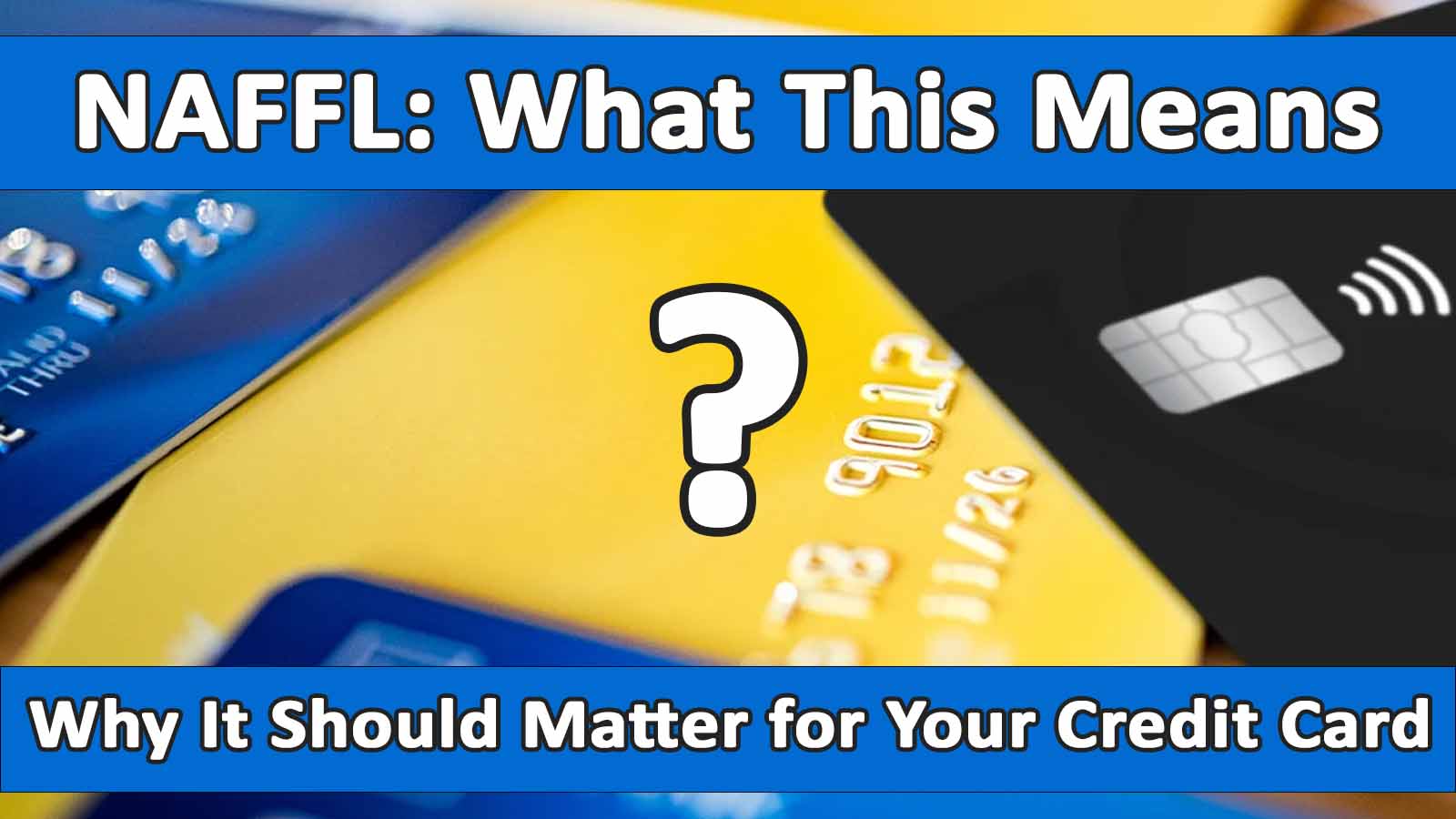 NAFFL: What This Means and Why It Should Matter for Your Credit Card