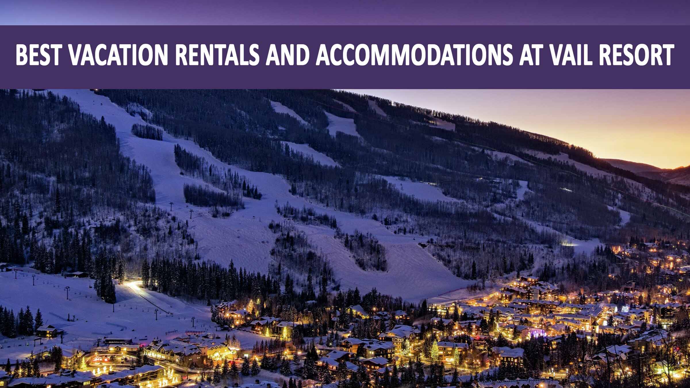 Best Vacation Rentals and Accommodations at Vail Resort