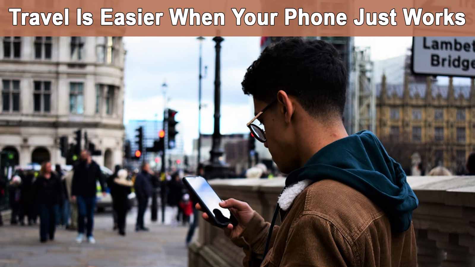 Travel Is Easier When Your Phone Just Works